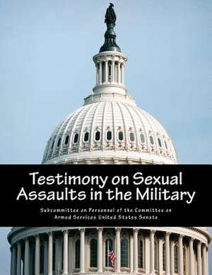 Testimony on Sexual Assaults in the Military de Subcommittee on Personnel of the Committ