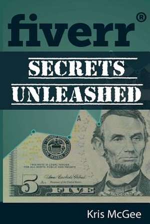 Fiverr Secrets Unleashed de Kris McGee