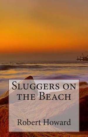 Sluggers on the Beach de Robert Ervin Howard