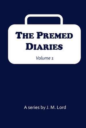 The Premed Diaries de J. M. Lord