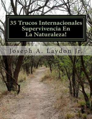 35 Trucos Internacionales Supervivencia En La Naturaleza! de MR Joseph a. Laydon Jr