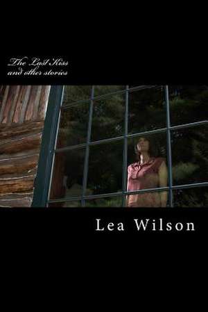 The Last Kiss de Lea M. Wilson