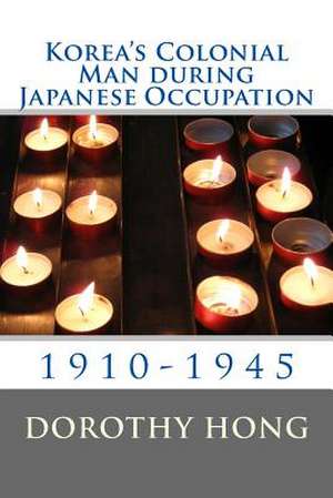 Korea's Colonial Man During Japanese Occupation de Dorothy M. Hong