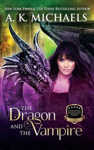 Supernatural Enforcement Bureau, Book 1, the Dragon and the Vampire de A. K. Michaels