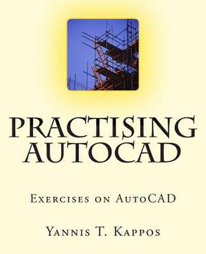 Practising AutoCAD de Dr Yannis T. Kappos