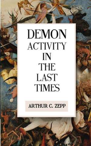 Demon Activity in the Last Times de Arthur C. Zepp