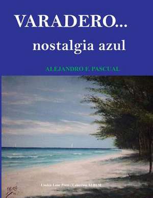 Varadero. Nostalgia Azul de Pascual, Alejandro F.