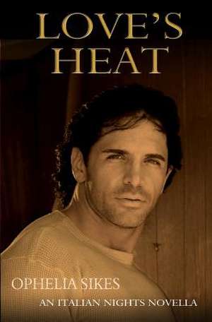 Love's Heat - An Italian Nights Novella de Ophelia Sikes