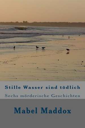 Stille Wasser Sind Toedlich de Mabel Maddox