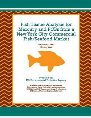 Fish Tissue Analysis for Mercury and PCBs from a New York City Commercial Fish/Seafood Market de U. S. Environmental Protection Agency