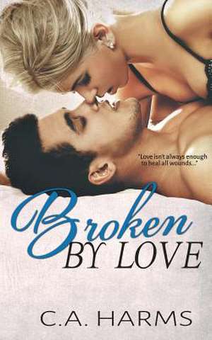 Broken by Love de C. A. Harms