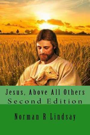 Jesus, Above All Others de Norman R. Lindsay