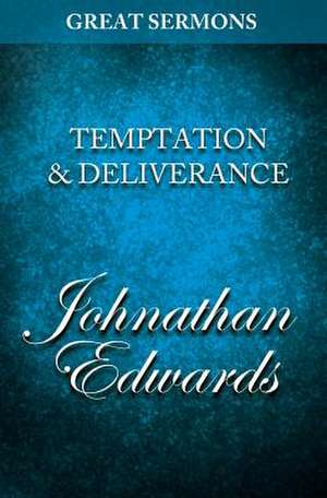 Great Sermons - Temptation & Deliverance de Jonathan Edwards