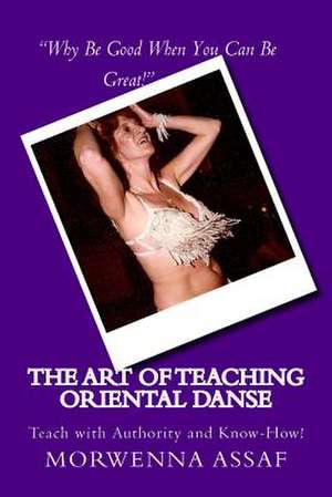 The Art of Teaching - Workbook for Teaching Oriental Dance de Morwenna Assaf