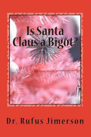 Is Santa Claus a Bigot? de Dr Rufus O. Jimerson