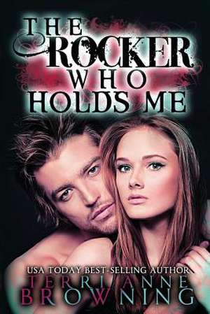 The Rocker Who Holds Me de Terri Anne Browning