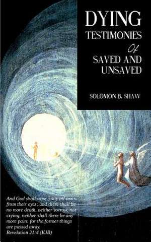 Dying Testimonies of Saved and Unsaved de Solomon B. Shaw