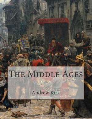 The Middle Ages de Andrew W. Kirk