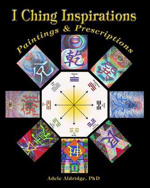 I Ching Inspirations de Adele Aldridge Phd