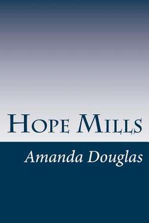 Hope Mills de Amanda Minnie Douglas