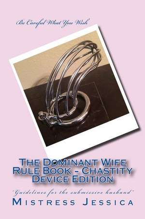 The Dominant Wife Rule Book - Chastity Device Edition de Mistress Jessica