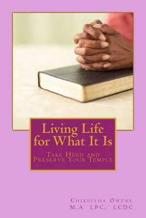 Living Life for What It Is de Chikeitha L. Owens