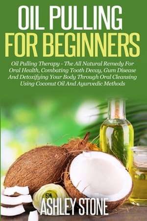 Oil Pulling for Beginners de Ashley Stone