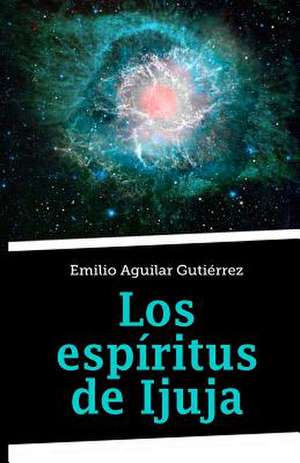 Los Espiritus de Ijuja de Emilio Aguilar Gutierrez