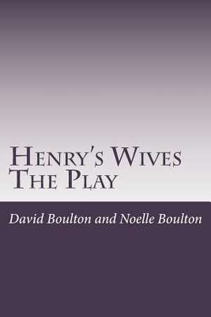 Henry's Wives de MR David Boulton