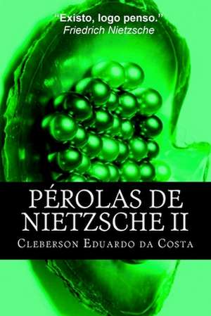 Perolas de Nietzsche II de Cleberson Eduardo Da Costa