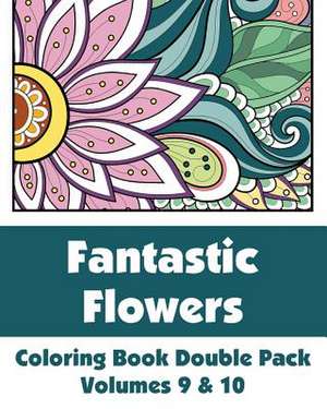 Fantastic Flowers Coloring Book Double Pack (Volumes 9 & 10) de Various