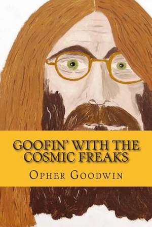 Goofin' with the Cosmic Freaks de Opher Goodwin