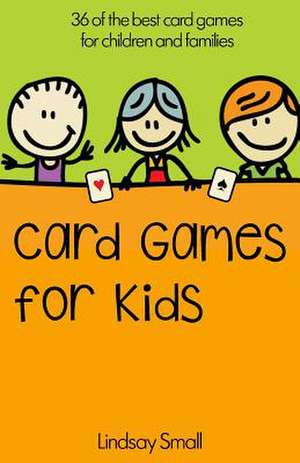 Card Games for Kids de Lindsay Small