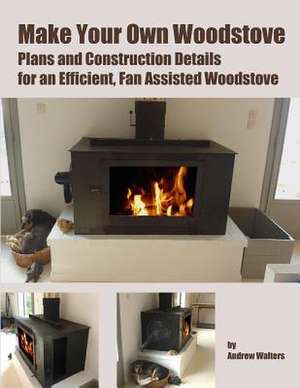 Make Your Own Woodstove de MR Andrew Walters