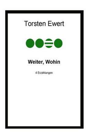 Weiter, Wohin de Torsten Ewert