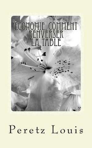 Economie, Comment Renverser La Table de Louis Peretz