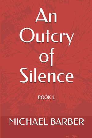 An Outcry of Silence de Michael A. Barber