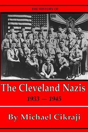 The History of the Cleveland Nazis de Michael Cikraji