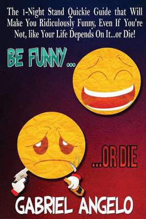 Be Funny or Die de Gabriel Angelo