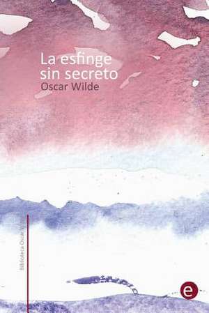 La Esfinge Sin Secreto de Oscar Wilde