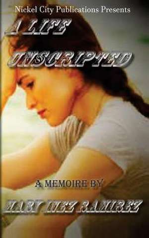 A Life Unscripted de Mary Inez Ramirez