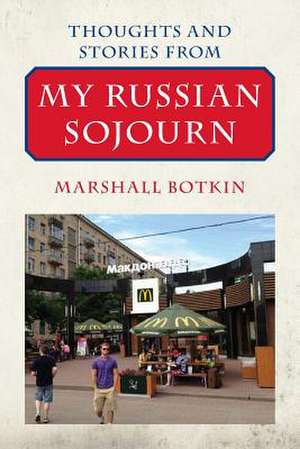 Thoughts and Stories from My Russian Sojourn de Marshall Botkin