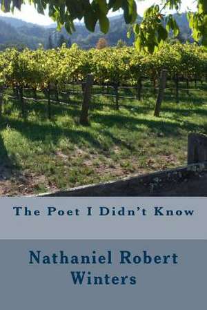 The Poet I Didn't Know de Nathaniel Robert Winters