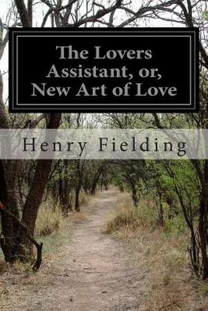 The Lovers Assistant, Or, New Art of Love de Henry Fielding