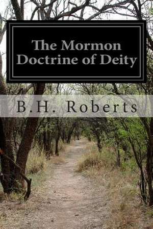 The Mormon Doctrine of Deity de B. H. Roberts