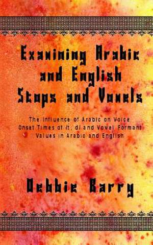 Examining Arabic and English Stops and Vowels de Debbie Barry