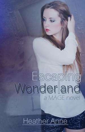 Escaping Wonderland de Heather Anne