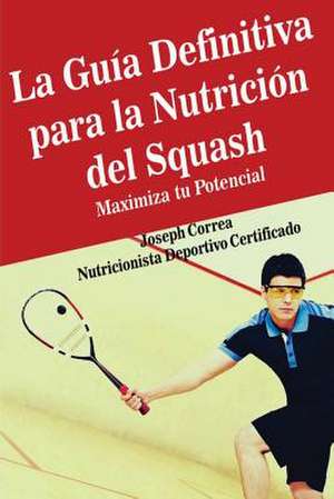 La Guia Definitiva Para La Nutricion del Squash de Correa (Nutricionista Deportivo Certific