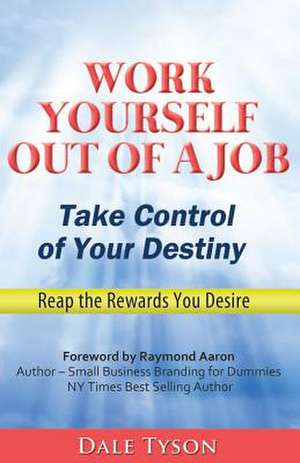 Work Yourself Out of a Job de Dale Tyson