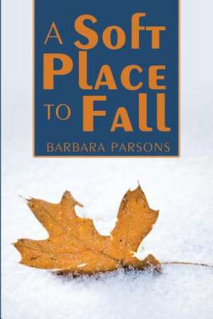 A Soft Place to Fall de Barbara Parsons